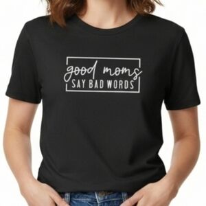 Good Moms Say Bad Words Graphic Tee Black Funny Mom Shirt Women’s L